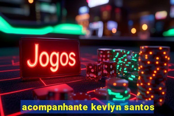 acompanhante kevlyn santos